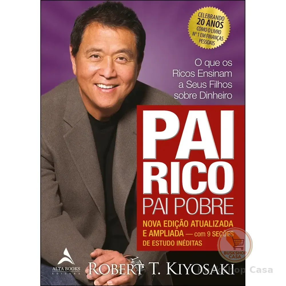 Pai Rico, Pai Pobre - Edição De 20 Anos Atualizada E Ampliada: O Que Os Ricos Ensinam A Seus Filhos Sobre Dinheiro - Editora Alta Books